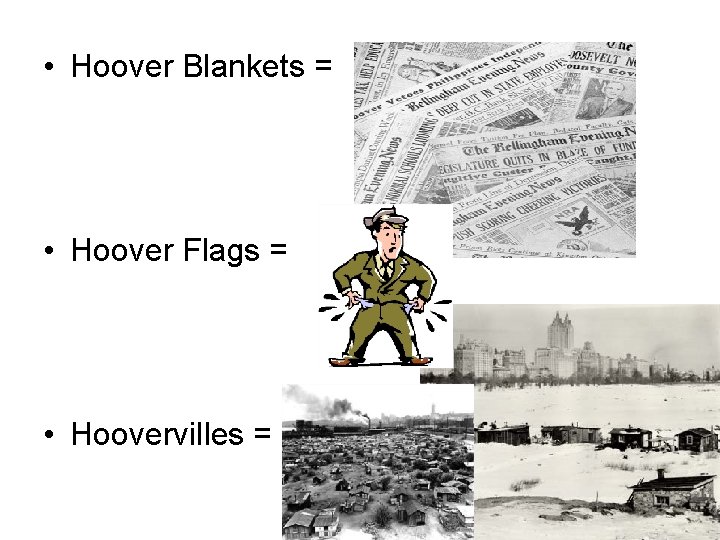  • Hoover Blankets = • Hoover Flags = • Hoovervilles = 