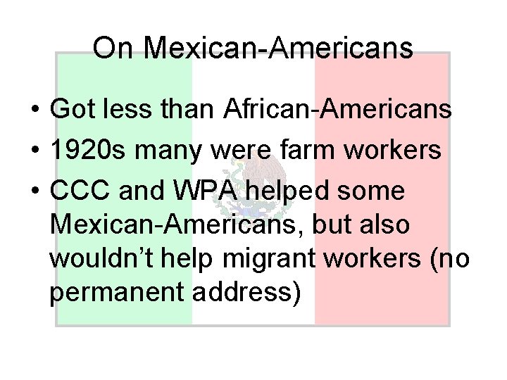 On Mexican-Americans • Got less than African-Americans • 1920 s many were farm workers