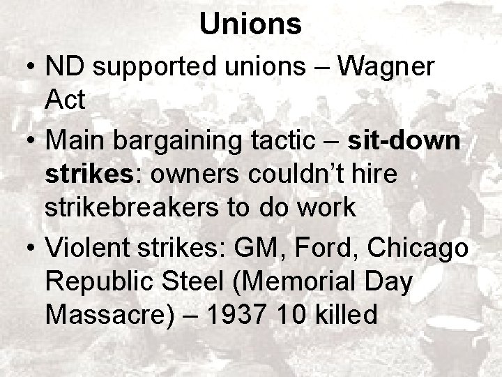 Unions • ND supported unions – Wagner Act • Main bargaining tactic – sit-down