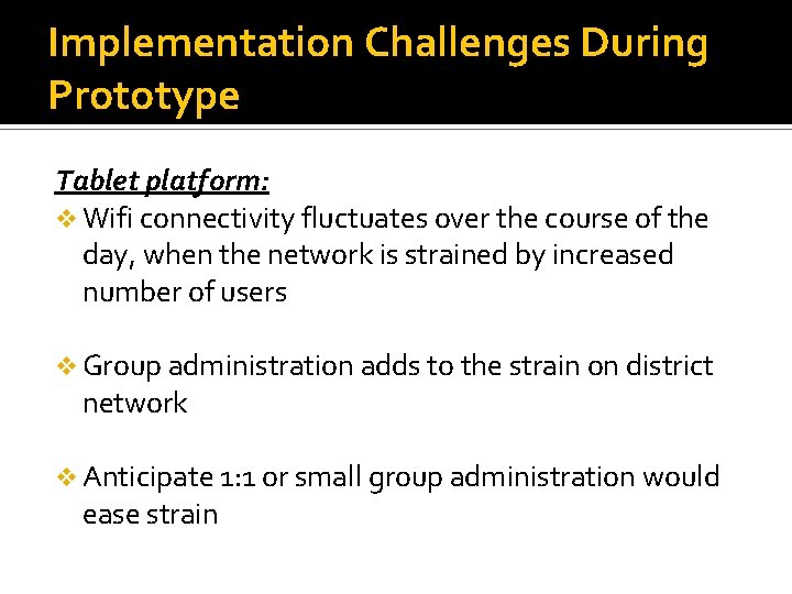 Implementation Challenges During Prototype Tablet platform: v Wifi connectivity fluctuates over the course of