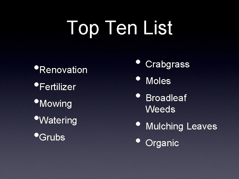 Top Ten List • Renovation • Fertilizer • Mowing • Watering • Grubs • Top Ten List • Renovation • Fertilizer • Mowing • Watering • Grubs •