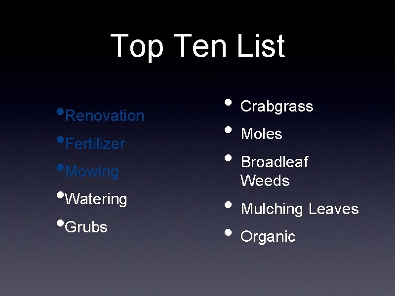Top Ten List • Renovation • Fertilizer • Mowing • Watering • Grubs • Top Ten List • Renovation • Fertilizer • Mowing • Watering • Grubs •