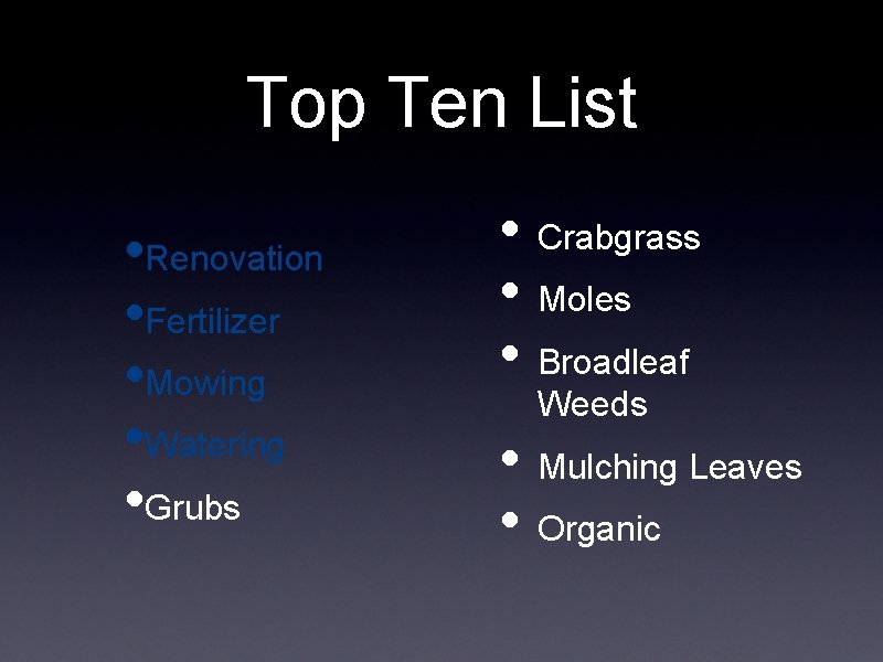 Top Ten List • Renovation • Fertilizer • Mowing • Watering • Grubs • Top Ten List • Renovation • Fertilizer • Mowing • Watering • Grubs •