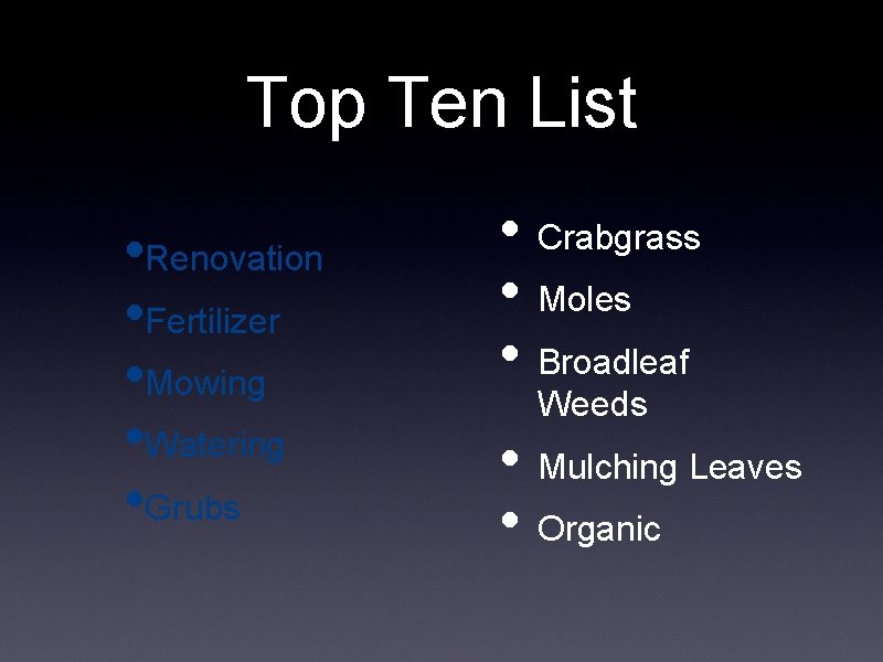 Top Ten List • Renovation • Fertilizer • Mowing • Watering • Grubs • Top Ten List • Renovation • Fertilizer • Mowing • Watering • Grubs •