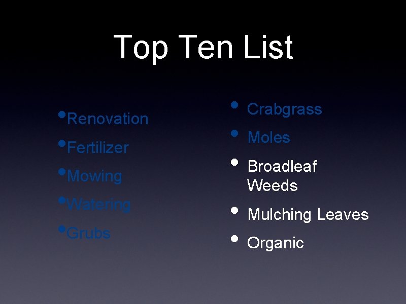 Top Ten List • Renovation • Fertilizer • Mowing • Watering • Grubs • Top Ten List • Renovation • Fertilizer • Mowing • Watering • Grubs •