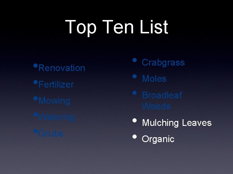 Top Ten List • Renovation • Fertilizer • Mowing • Watering • Grubs • Top Ten List • Renovation • Fertilizer • Mowing • Watering • Grubs •