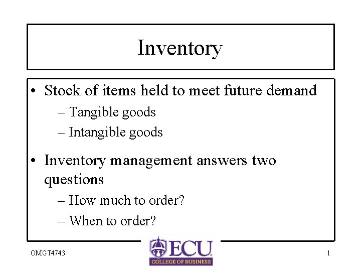 Inventory • Stock of items held to meet future demand – Tangible goods –