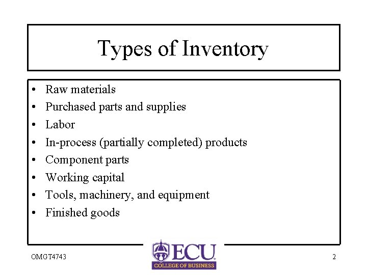 Types of Inventory • • Raw materials Purchased parts and supplies Labor In-process (partially