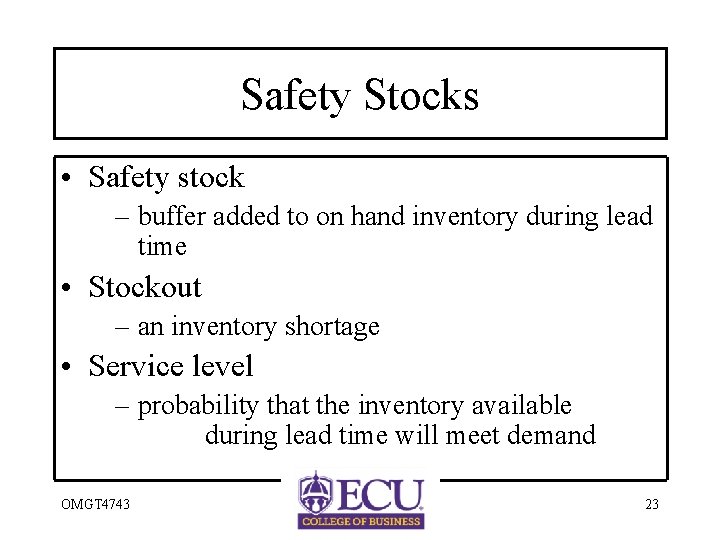 Safety Stocks • Safety stock – buffer added to on hand inventory during lead