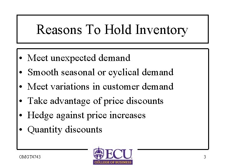 Reasons To Hold Inventory • • • Meet unexpected demand Smooth seasonal or cyclical