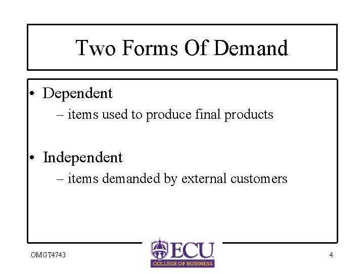 Two Forms Of Demand • Dependent – items used to produce final products •