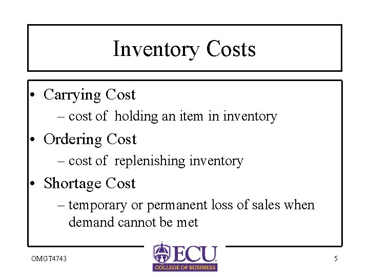 Inventory Costs • Carrying Cost – cost of holding an item in inventory •