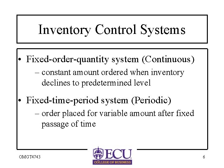 Inventory Control Systems • Fixed-order-quantity system (Continuous) – constant amount ordered when inventory declines