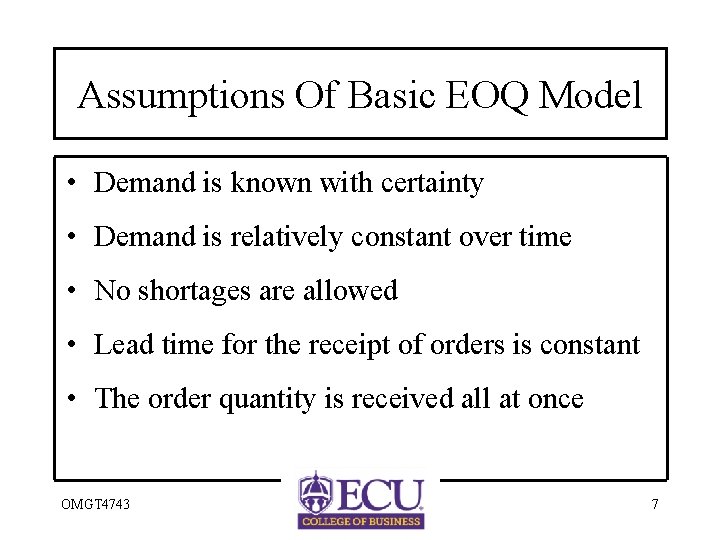 Assumptions Of Basic EOQ Model • Demand is known with certainty • Demand is