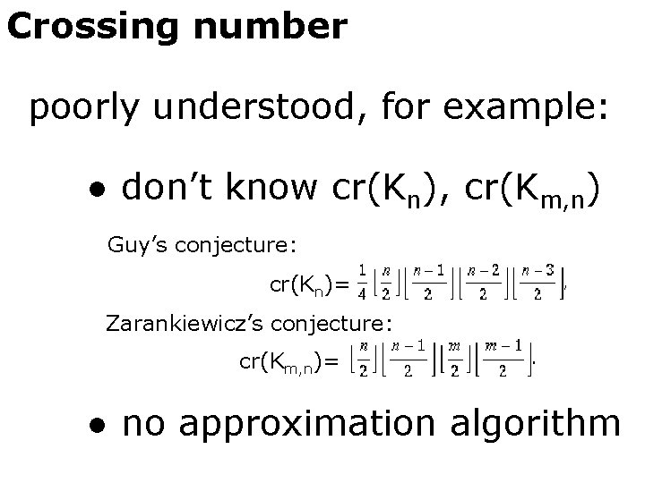 Crossing number poorly understood, for example: ● don’t know cr(Kn), cr(Km, n) Guy’s conjecture: