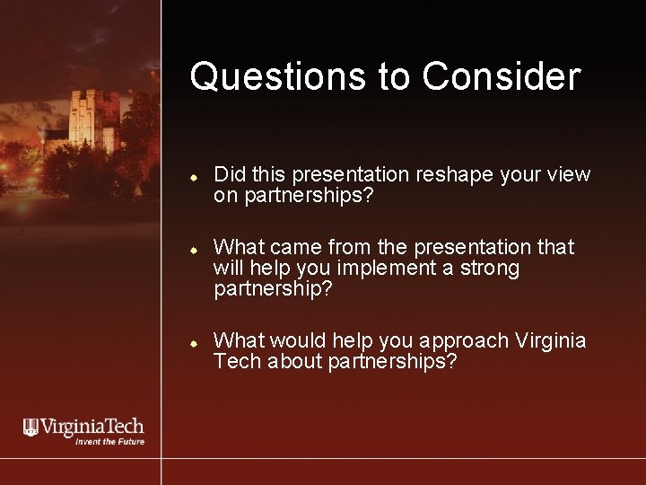 Questions to Consider ® ® Did this presentation reshape your view on partnerships? What