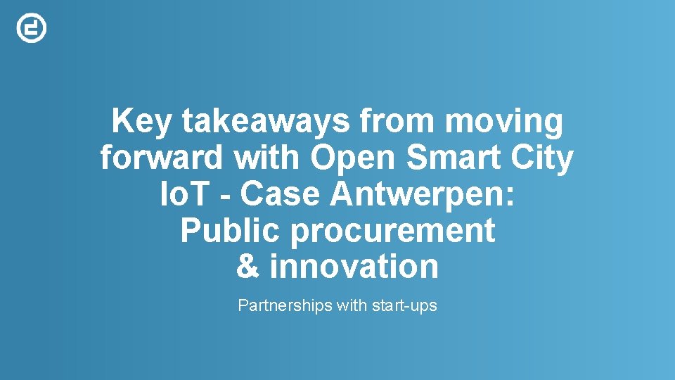 Key takeaways from moving forward with Open Smart City Io. T - Case Antwerpen:
