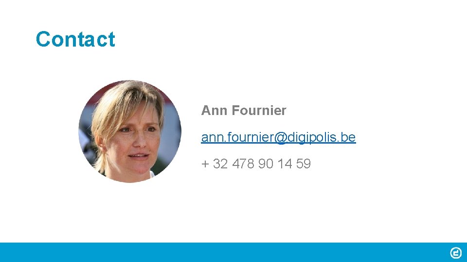 Contact Ann Fournier ann. fournier@digipolis. be + 32 478 90 14 59 
