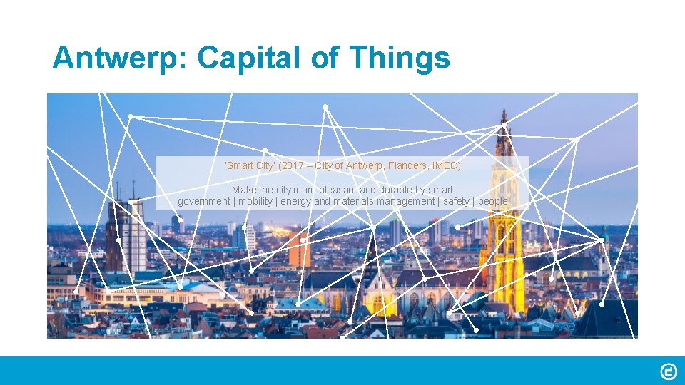 Antwerp: Capital of Things ‘Smart City’ (2017 – City of Antwerp, Flanders, IMEC) Make