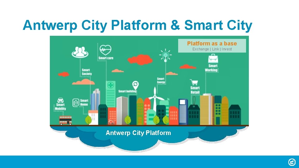 Antwerp City Platform & Smart City Platform as a base Exchange | Link |