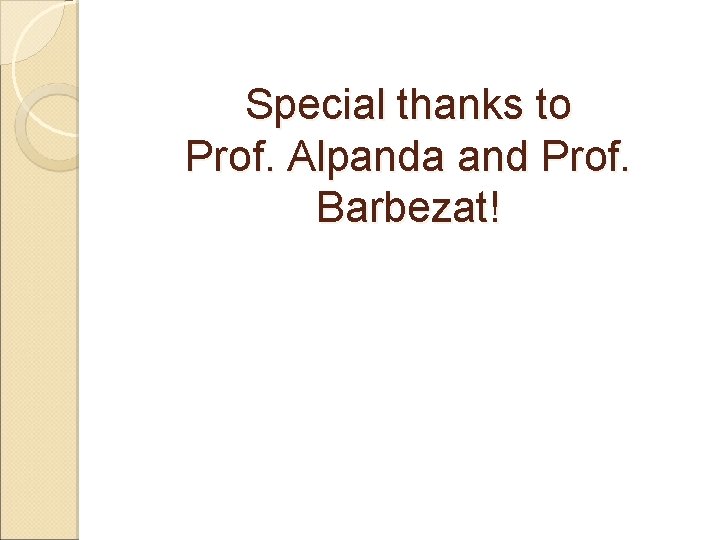 Special thanks to Prof. Alpanda and Prof. Barbezat! 