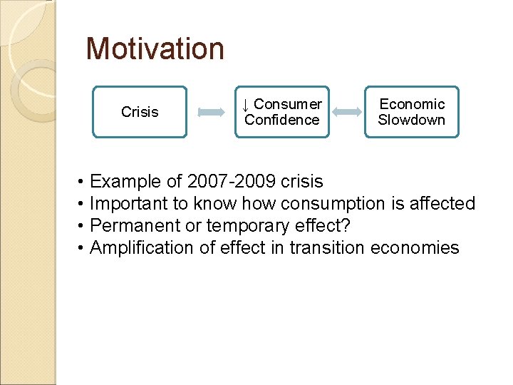 Motivation Crisis ↓ Consumer Confidence Economic Slowdown • Example of 2007 -2009 crisis •