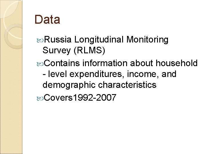 Data Russia Longitudinal Monitoring Survey (RLMS) Contains information about household - level expenditures, income,