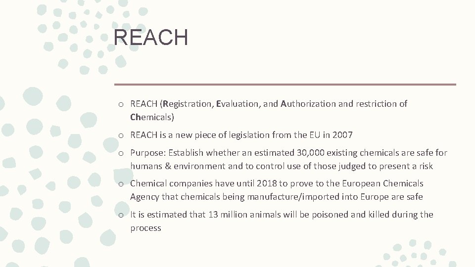 REACH o REACH (Registration, Evaluation, and Authorization and restriction of Chemicals) o REACH is