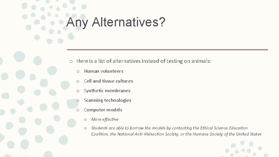 Any Alternatives? o Here is a list of alternatives instead of testing on animals: