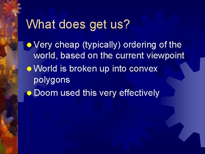 What does get us? ® Very cheap (typically) ordering of the world, based on