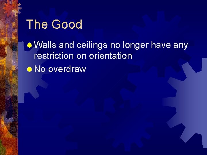 The Good ® Walls and ceilings no longer have any restriction on orientation ®