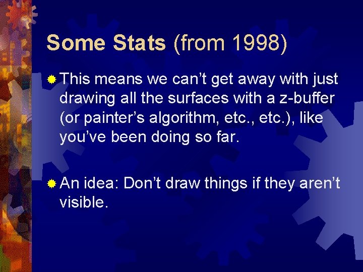 Some Stats (from 1998) ® This means we can’t get away with just drawing