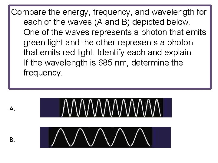 Compare the energy, frequency, and wavelength for each of the waves (A and B)