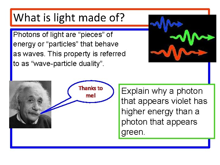 What is light made of? Photons of light are “pieces” of energy or “particles”