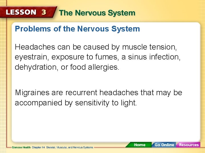 Problems of the Nervous System Headaches can be caused by muscle tension, eyestrain, exposure