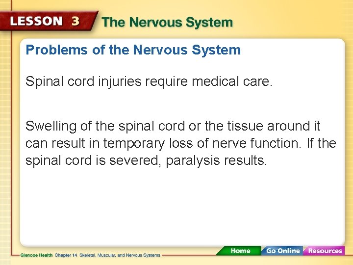 Problems of the Nervous System Spinal cord injuries require medical care. Swelling of the