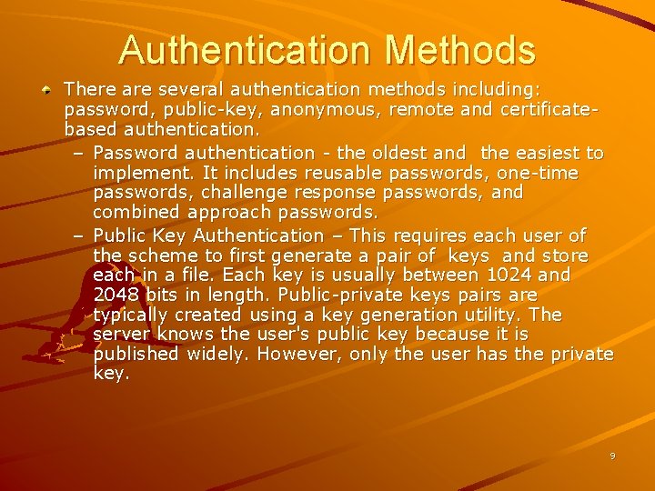 Authentication Methods There are several authentication methods including: password, public-key, anonymous, remote and certificatebased