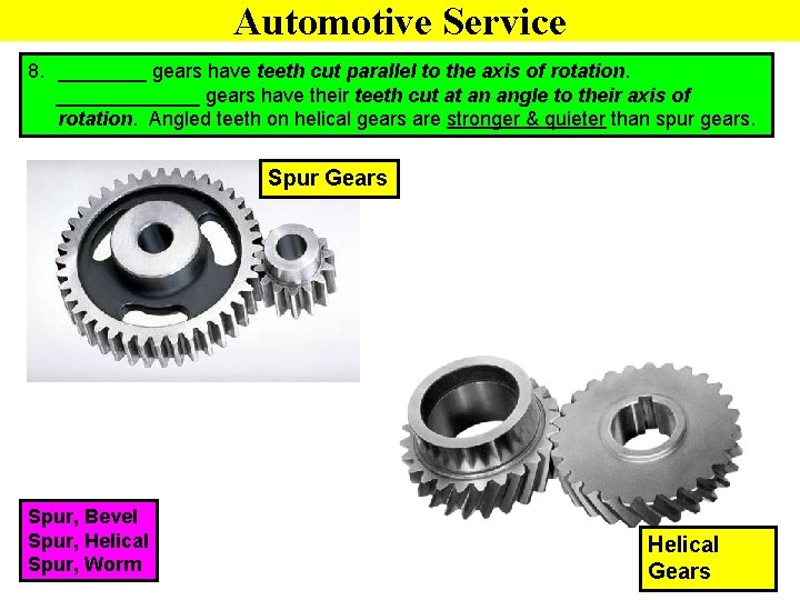 Automotive Service 8. ____ gears have teeth cut parallel to the axis of rotation.