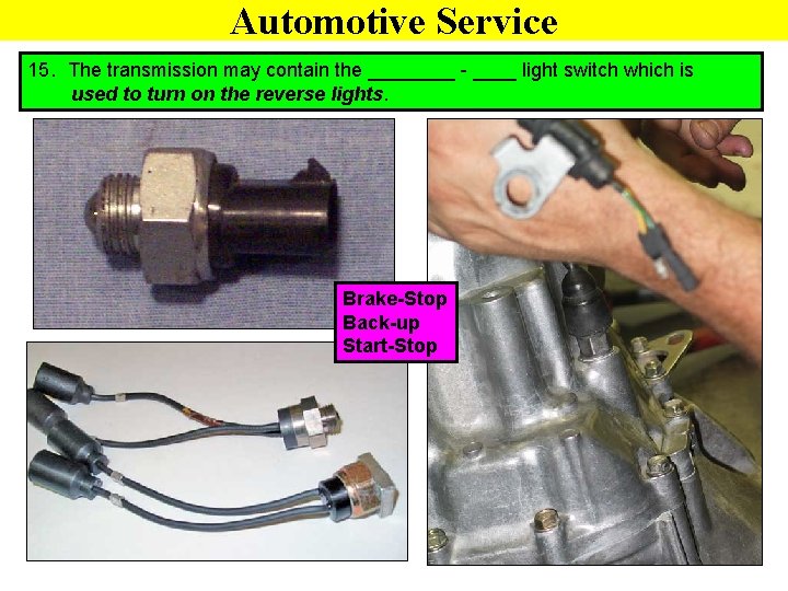 Automotive Service 15. The transmission may contain the ____ - ____ light switch which