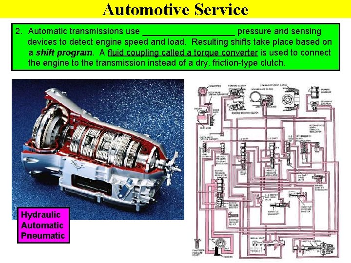 Automotive Service 2. Automatic transmissions use __________ pressure and sensing devices to detect engine