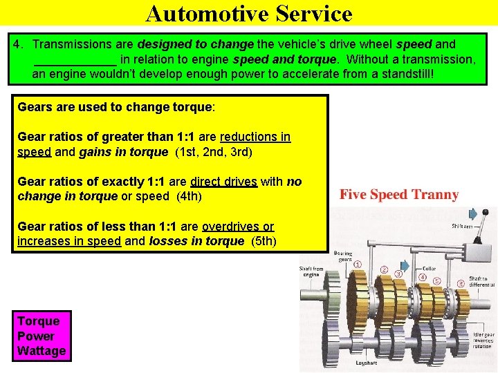 Automotive Service 4. Transmissions are designed to change the vehicle’s drive wheel speed and