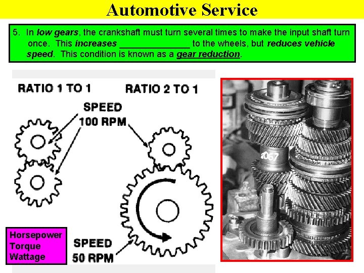 Automotive Service 5. In low gears, the crankshaft must turn several times to make