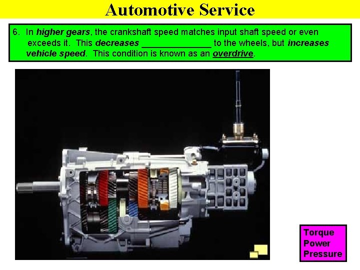 Automotive Service 6. In higher gears, the crankshaft speed matches input shaft speed or