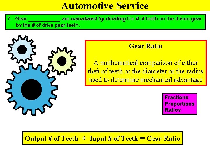 Automotive Service 7. Gear ______ are calculated by dividing the # of teeth on