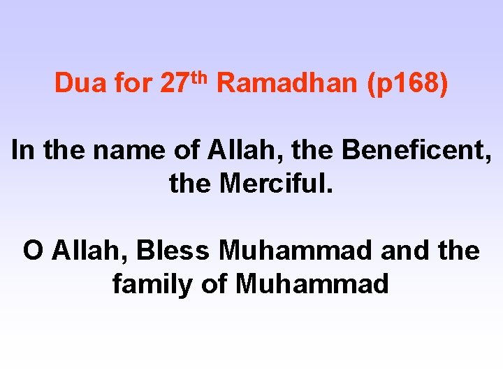 Dua for 27 th Ramadhan (p 168) In the name of Allah, the Beneficent,
