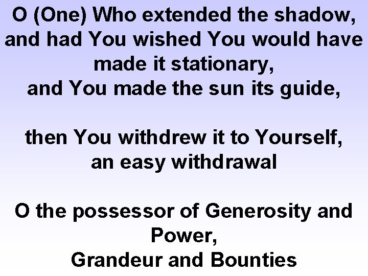 O (One) Who extended the shadow, and had You wished You would have made