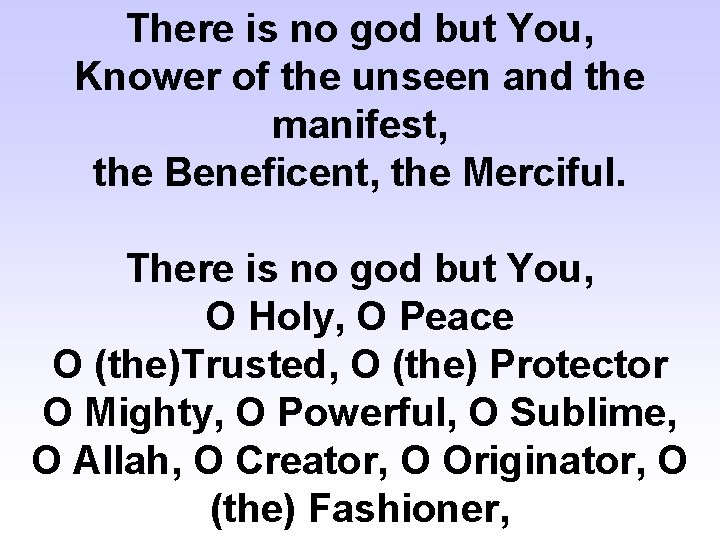 There is no god but You, Knower of the unseen and the manifest, the