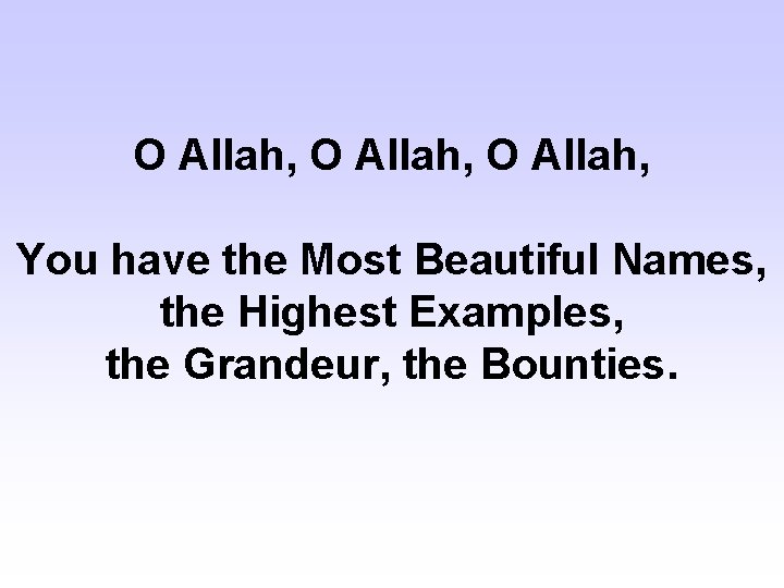 O Allah, You have the Most Beautiful Names, the Highest Examples, the Grandeur, the