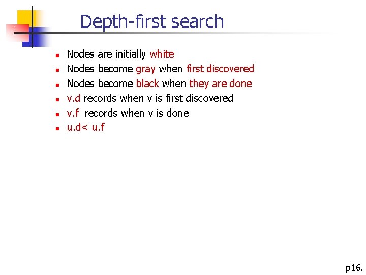 Depth-first search n n n Nodes are initially white Nodes become gray when first