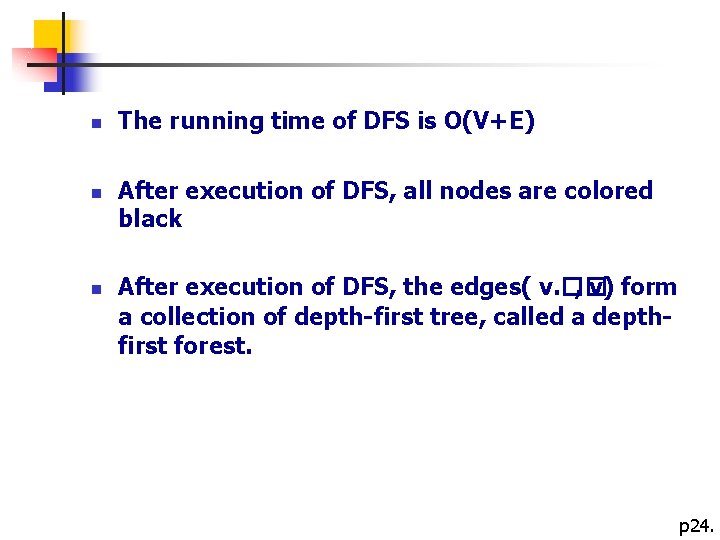 n n n The running time of DFS is O(V+E) After execution of DFS,